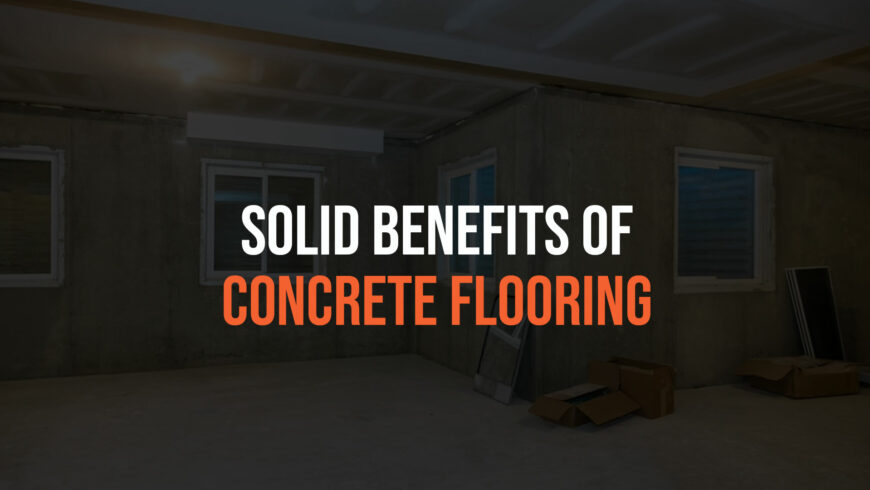Solid Benefits of Concrete Flooring